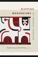 Mapping Modernisms: Artă, Indigeneitate, Colonialism - Mapping Modernisms: Art, Indigeneity, Colonialism
