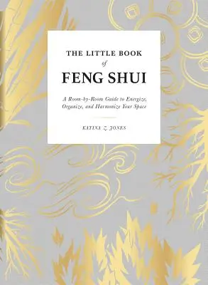 The Little Book of Feng Shui: A Room-By-Room Guide to Energize, Organize, and Harmonize Your Space