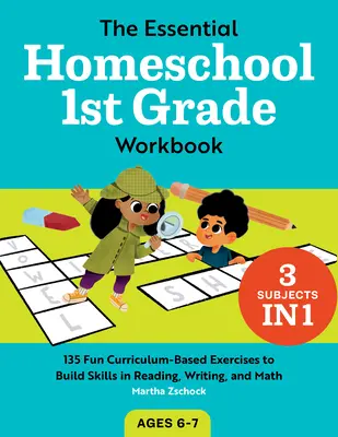 Cartea de lucru esențială pentru clasa I la homeschool: 135 de exerciții distractive bazate pe curriculum pentru dezvoltarea abilităților de citire, scriere și matematică - The Essential Homeschool 1st Grade Workbook: 135 Fun Curriculum-Based Exercises to Build Skills in Reading, Writing, and Math