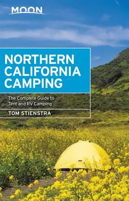 Moon Northern California Camping: Ghidul complet pentru camping cu corturi și rulote - Moon Northern California Camping: The Complete Guide to Tent and RV Camping