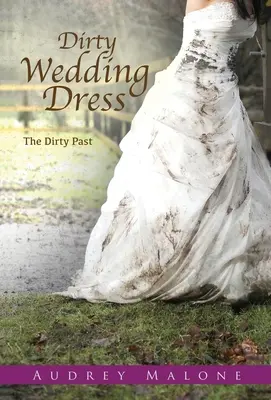 Rochia de mireasă murdară: Trecutul murdar - Dirty Wedding Dress: The Dirty Past