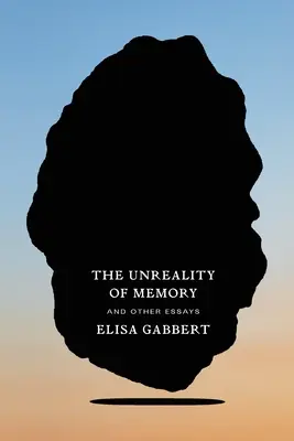 Nerealitatea memoriei: Și alte eseuri - The Unreality of Memory: And Other Essays