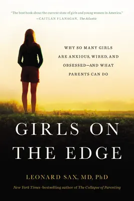 Girls on the Edge: De ce atât de multe fete sunt anxioase, excitate și obsedate - și ce pot face părinții - Girls on the Edge: Why So Many Girls Are Anxious, Wired, and Obsessed--And What Parents Can Do