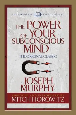Puterea minții tale subconștiente (ediție clasică condensată): Ediția clasică originală - The Power of Your Subconscious Mind (Condensed Classics): The Original Classic