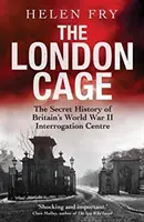 Cușca din Londra: Istoria secretă a centrului britanic de interogare din al Doilea Război Mondial - The London Cage: The Secret History of Britain's World War II Interrogation Centre