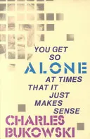 Uneori ești atât de singur încât totul capătă sens - You Get So Alone at Times That It Just Makes Sense