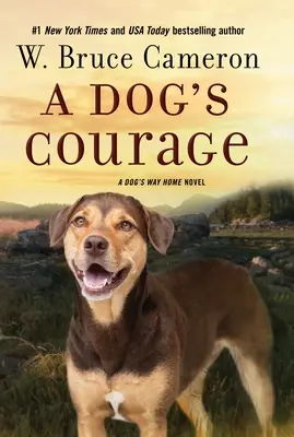 Curajul unui câine: Romanul A Dog's Way Home - A Dog's Courage: A Dog's Way Home Novel