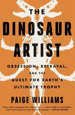 The Dinosaur Artist: Obsesie, știință și căutarea globală a fosilelor (Obsession, Science, and the Global Quest for Fossils) - The Dinosaur Artist: Obsession, Science, and the Global Quest for Fossils