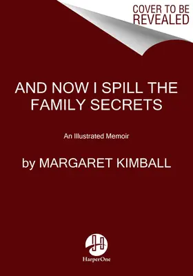 Și acum dezvălui secretele de familie: An Illustrated Memoir - And Now I Spill the Family Secrets: An Illustrated Memoir
