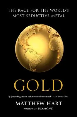 Aurul: Cursa pentru cel mai seducător metal din lume - Gold: The Race for the World's Most Seductive Metal