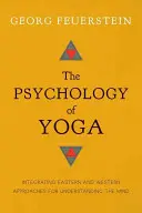 Psihologia Yoga: Integrarea abordărilor orientale și occidentale pentru înțelegerea minții - The Psychology of Yoga: Integrating Eastern and Western Approaches for Understanding the Mind