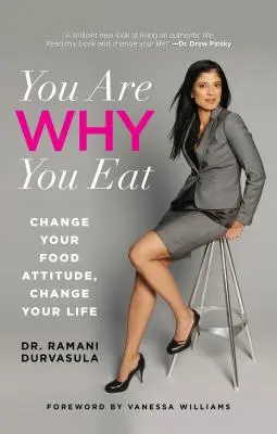 You Are Why You Eat: Schimbă-ți atitudinea față de mâncare, schimbă-ți viața - You Are Why You Eat: Change Your Food Attitude, Change Your Life