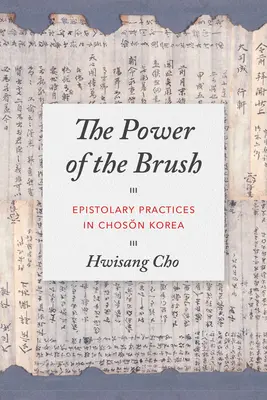 The Power of the Brush (Puterea pensulei): Practici epistolare în Coreea Chosŏn - The Power of the Brush: Epistolary Practices in Chosŏn Korea