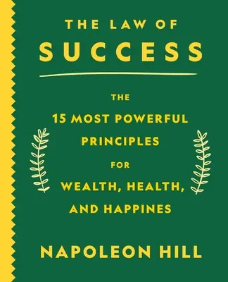 Legea succesului: Cele mai puternice 15 principii pentru bogăție, sănătate și fericire (The 15 Most Powerful Principles for Wealth, Health, and Happiness) - The Law of Success: The 15 Most Powerful Principles for Wealth, Health, and Happiness