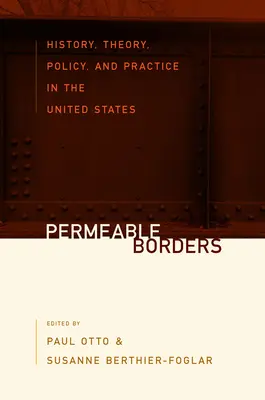 Frontiere permeabile: Istorie, teorie, politică și practică în Statele Unite - Permeable Borders: History, Theory, Policy, and Practice in the United States