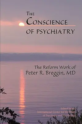 Conștiința psihiatriei: Activitatea de reformă a lui Peter R. Breggin, MD - The Conscience of Psychiatry: The Reform Work of Peter R. Breggin, MD