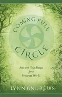 Un cerc complet: Învățături străvechi pentru o lume modernă - Coming Full Circle: Ancient Teachings for a Modern World