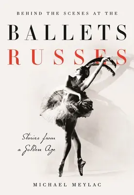 În culisele Ballets Russes: Povești dintr-o epocă de argint - Behind the Scenes at the Ballets Russes: Stories from a Silver Age