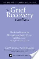 The Grief Recovery Handbook, 20th Anniversary Expanded Edition: The Action Program for Moving Beyond Death, Divorce, and Other Losses Including Health