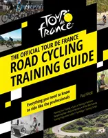 Ghidul oficial de pregătire pentru ciclismul pe șosea din Turul Franței - Official Tour de France Road Cycling Training Guide