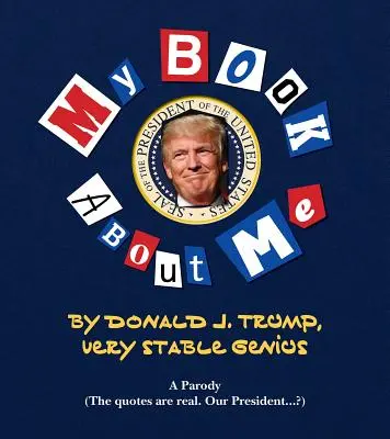 Cartea mea uimitoare despre Tremendous Me: Donald J. Trump - Geniu foarte stabil - My Amazing Book about Tremendous Me: Donald J. Trump - Very Stable Genius
