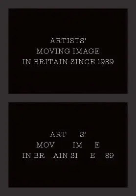 Imaginea în mișcare a artiștilor în Marea Britanie din 1989 - Artists' Moving Image in Britain Since 1989
