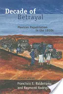 Deceniul trădării: Repatrierea mexicanilor în anii 1930 - Decade of Betrayal: Mexican Repatriation in the 1930s
