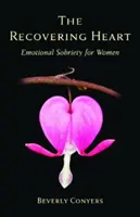 Inima care se recuperează: Sobrietate emoțională pentru femei - The Recovering Heart: Emotional Sobriety for Women