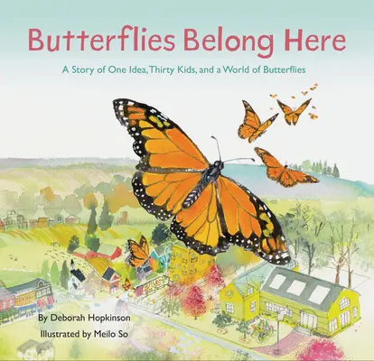 Butterflies Belong Here: Povestea unei idei, a treizeci de copii și a unei lumi de fluturi - Butterflies Belong Here: A Story of One Idea, Thirty Kids, and a World of Butterflies