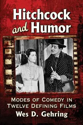 Hitchcock și umorul: Moduri de comedie în douăsprezece filme definitorii - Hitchcock and Humor: Modes of Comedy in Twelve Defining Films