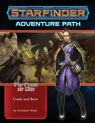 Starfinder Adventure Path: Crash & Burn (Zboară liber sau mori 5 din 6) - Starfinder Adventure Path: Crash & Burn (Fly Free or Die 5 of 6)