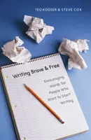 Scrisul curajos și liber: Cuvinte de încurajare pentru oamenii care vor să înceapă să scrie - Writing Brave and Free: Encouraging Words for People Who Want to Start Writing