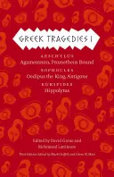 Tragedii grecești 1, 1: Eschil: Agamemnon, Prometheus Bound; Sofocle: Oedip rege, Antigona; Euripide: Hippolytus - Greek Tragedies 1, 1: Aeschylus: Agamemnon, Prometheus Bound; Sophocles: Oedipus the King, Antigone; Euripides: Hippolytus
