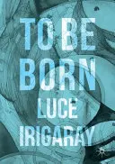 A se naște: Geneza unei noi ființe umane - To Be Born: Genesis of a New Human Being