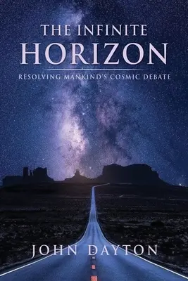 Orizontul infinit: Rezolvarea dezbaterii cosmice a omenirii - The Infinite Horizon: Resolving Mankind's Cosmic Debate