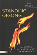 Qigong în picioare pentru sănătate și arte marțiale, Zhan Zhuang - Standing Qigong for Health and Martial Arts, Zhan Zhuang