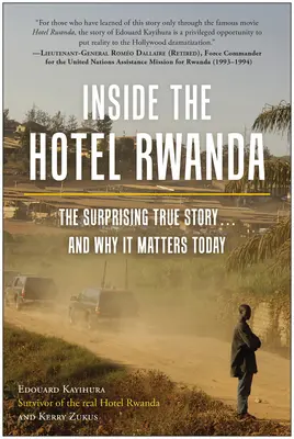 În interiorul Hotelului Rwanda: Surprinzătoarea poveste adevărată ... și de ce este importantă astăzi - Inside the Hotel Rwanda: The Surprising True Story ... and Why It Matters Today