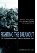 Lupta împotriva evadării: Armata germană în Normandia de la Cobra la Falaise Gap - Fighting the Breakout: The German Army in Normandy from Cobra to the Falaise Gap