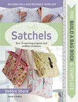 Construiți o carte de genți și șabloane: Satchels: Coaseți 15 proiecte uimitoare și variații nesfârșite - Build a Bag Book & Templates: Satchels: Sew 15 Stunning Projects and Endless Variations