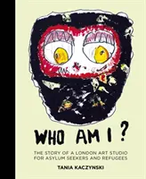 Cine sunt eu? The Story of a London Art Studio for Asylum Seekers and Refugees (Povestea unui studio de artă londonez pentru solicitanți de azil și refugiați) - Who Am I?: The Story of a London Art Studio for Asylum Seekers and Refugees