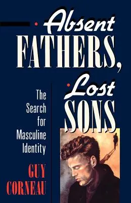 Tați absenți, fii pierduți: Căutarea identității masculine - Absent Fathers, Lost Sons: The Search for Masculine Identity
