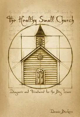 Biserica mică sănătoasă: Diagnostic și tratament pentru marile probleme - The Healthy Small Church: Diagnosis and Treatment for the Big Issues