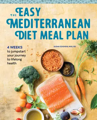 The Easy Mediterranean Diet Meal Plan: 4 Weeks to Jumpstart Your Journey to Lifelong Health (4 săptămâni pentru a începe călătoria către sănătate pe tot parcursul vieții) - The Easy Mediterranean Diet Meal Plan: 4 Weeks to Jumpstart Your Journey to Lifelong Health