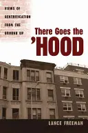 There Goes the Hood: Viziuni de la zero asupra gentrificării - There Goes the Hood: Views of Gentrification from the Ground Up