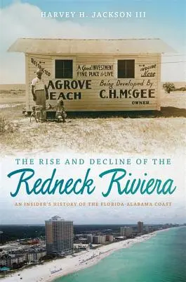 Ascensiunea și declinul Rivierei Redneck: O istorie din interior a coastei Florida-Alabama - The Rise and Decline of the Redneck Riviera: An Insider's History of the Florida-Alabama Coast
