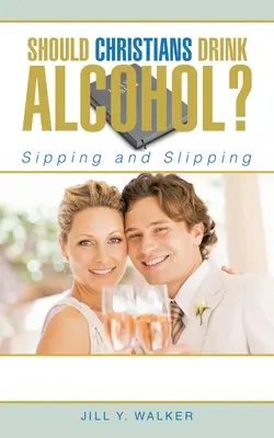 Ar trebui creștinii să bea alcool? Sipping and Slipping - Should Christians Drink Alcohol?: Sipping and Slipping