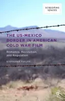 Frontiera SUA-Mexic în filmele americane despre Războiul Rece: Romantism, revoluție și reglementare - The Us-Mexico Border in American Cold War Film: Romance, Revolution, and Regulation