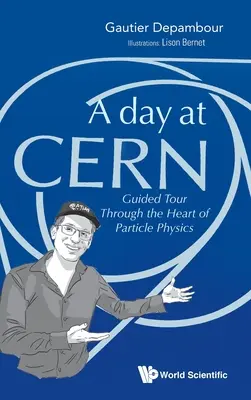 O zi la Cern: Tur ghidat prin inima fizicii particulelor - Day at Cern, A: Guided Tour Through the Heart of Particle Physics