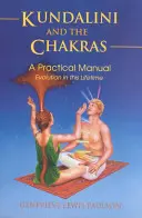 Kundalini și chakrele: Evoluția în această viață: Un ghid practic - Kundalini and the Chakras: Evolution in This Lifetime: A Practical Guide