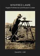 Winifred Lamb: Preistoric și curator de muzeu din Marea Egee - Winifred Lamb: Aegean Prehistorian and Museum Curator